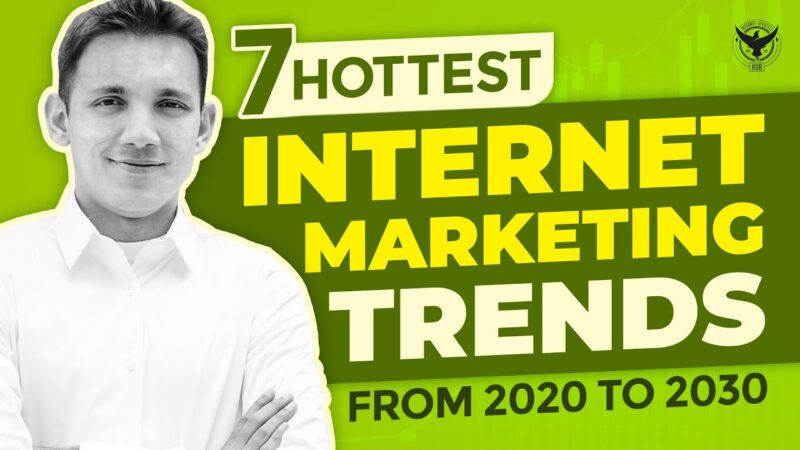 7 Hottest Internet Marketing Trends from 2020 to 2030